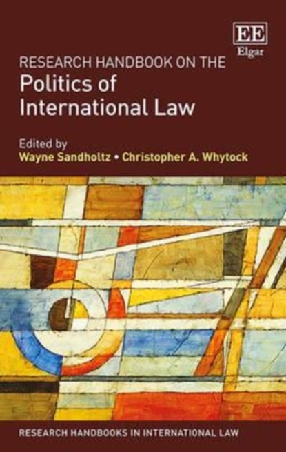 Research Handbook on the Politics of International Law, Wayne Sandholtz ; Christopher A. Whytock - Gebonden - 9781783473977