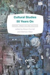 Cultural Studies 50 Years On - Kieran Connell ; Matthew Hilton - 9781783483921