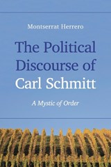 The Political Discourse of Carl Schmitt - Montserrat Herrero - 9781783484546