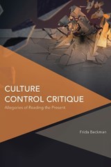 Culture Control Critique - FRIDA,  Associate Professor in the Department of English at Stockholm University in Sweden Beckman - 9781783488018