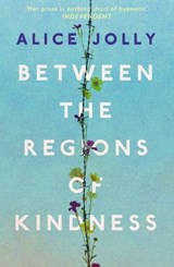 Between the Regions of Kindness - Alice Jolly - 9781783524990