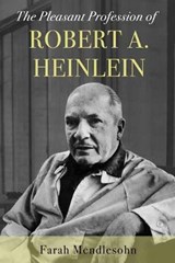 The Pleasant Profession of Robert A. Heinlein - Farah Mendlesohn - 9781783526789