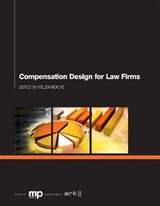 Compensation Design for Law Firms - August Aquila ; Thomas Berman ; Toby Brown ; James D Cotterman ; Arthur G Greene ; Jeffrey A Lowe ; Joel A Rose ; Michael Roster ; Julious P Smith - 9781783581054