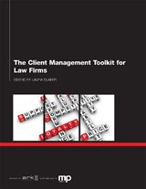 The Client Management Toolkit for Law Firms - Andrew Hedley ; Derek Klyhn ; David H Freeman ; Clare Adshead-Grant ; Ben Rigby ; Sally Dyson ; Rob Lees ; Tracey Calvert ; Steven A Lauer ; Barbara J Boake - 9781783581665