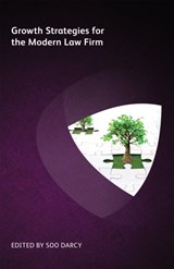 Growth Strategies for the Modern Law Firm - Ian Turvill ; Angela Hickey ; John Cahill ; Jill Weber ; Deepa Tharmaraj ; Susan Pettit ; David H Freeman ; Robert Pay ; Andrew Hedley ; Soo Darcy - 9781783582440