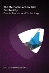 The Mechanics of Law Firm Profitability: People, Process, and Technology - Edward Bowes - 9781783582600
