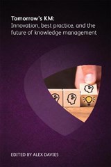 Tomorrow's KM: Innovation, best practice and the future of knowledge management - Alex Davies - 9781783583744