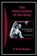 The Resurrection of the Body - E W Bullinger - 9781783643622