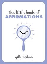 The Little Book of Affirmations - Gilly Pickup - 9781783728473