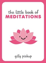 The Little Book of Meditations - Gilly Pickup - 9781783728534