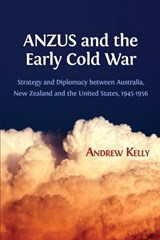 Anzus and the Early Cold War - KELLY,  Andrew - 9781783744947