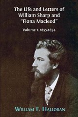The Life and Letters of William Sharp and Fiona MacLeod - William F Halloran - 9781783745005