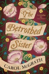 The Betrothed Sister - Carol McGrath - 9781783752935