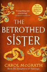 The Betrothed Sister - Carol McGrath - 9781783753000
