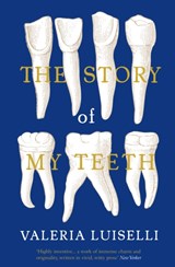The Story of My Teeth | PhD(ColumbiaUniversity)Luiselli Valeria | 