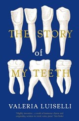 Story of my teeth | Luiselli, Valeria, PhD (columbia University) | 
