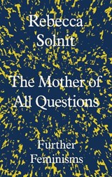 The Mother of All Questions - Rebecca Solnit - 9781783783557