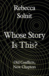 Whose Story Is This? - Rebecca (Y) Solnit - 9781783785438