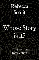 Whose Story Is This? | Rebecca (Y) Solnit | 
