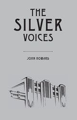 The Silver Voices - John Howard - 9781783807635