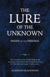 The Lure of the Unknown - Algernon Blackwood - 9781783807666