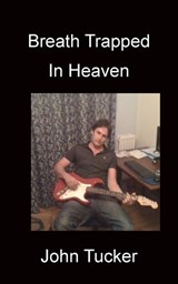 Breath Trapped In Heaven - John Tucker - 9781783827015