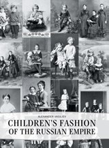 Childrens' Fashion of the Russian Empire - VASILIEV,  Alexander - 9781783840311