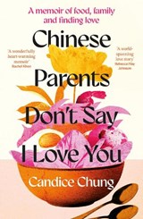 Chinese Parents Don't Say I Love You - Candice Chung - 9781783968879