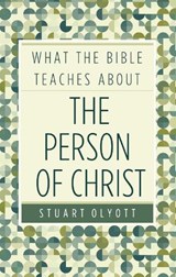 What the Bible Teaches about the Person of Christ - OLYOTT,  Stuart - 9781783971565