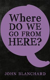Where do we go from here? - John Blanchard - 9781783971961