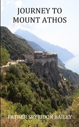Journey to Mount Athos - Father Spyridon Bailey - 9781784071981
