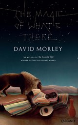 The Magic of What's There - David Morley - 9781784104948