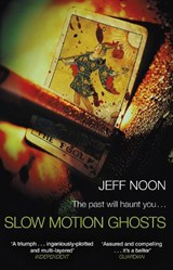 Slow Motion Ghosts - Jeff Noon - 9781784163532