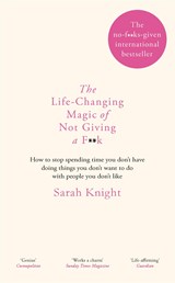 The Life-Changing Magic of Not Giving a F**k | KNIGHT, Sarah | 