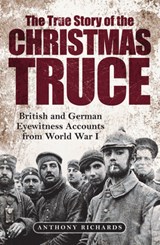 The True Story of the Christmas Truce - Anthony Richards ; Eva Burke - 9781784386146