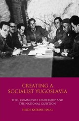 Creating a Socialist Yugoslavia - Hilde Katrine Haug - 9781784531133
