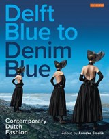 Delft blue to denim blue: contemporary dutch fashion - anneke smelik - 9781784531973