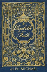Elizabeth and Ruth - Livi Michael - 9781784633684