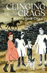 Clinging to the Crags - Katharine Grant - 9781784633899
