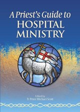 A Priest's Guide to Hospital Ministry - Fr Peter Michael Scott - 9781784691837