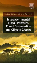 Intergovernmental Fiscal Transfers, Forest Conservation and Climate Change - Silvia Irawan ; Luca Tacconi - 9781784716592