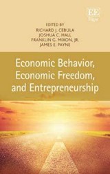Economic Behavior, Economic Freedom, and Entrepreneurship - Richard J. Cebula ; Joshua Hall ; Franklin G. Mixon Jr ; James E. Payne - 9781784718220