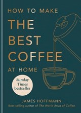 How to make the best coffee at home - James Hoffmann - 9781784727246