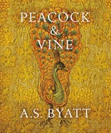 Peacock and Vine - A S Byatt - 9781784740801