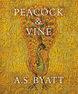 Peacock and Vine - A S Byatt - 9781784740801