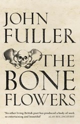The Bone Flowers - John Fuller - 9781784741525