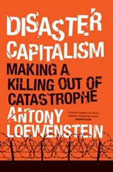 Disaster Capitalism: Making a Killing Out of Catastrophe - Antony Loewenstein - 9781784781156