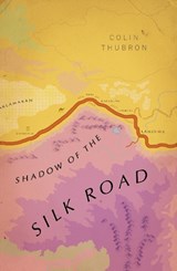 Shadow of the Silk Road - Colin Thubron - 9781784875343