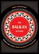 The Balkan Kitchen - Irina Janakievska - 9781784886868