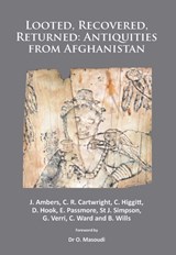 Looted, Recovered, Returned: Antiquities from Afghanistan - Janet Ambers ; C. R. Cartwright ; C. Higgitt - 9781784910167